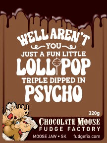 Fudge 220g Clamshell "well aren't you just a fun little lolipop tripple dipped in psycho"